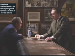  ??  ?? Mobster melancholi­a: Joe Pesci (left) and Robert De Niro in The Irishman