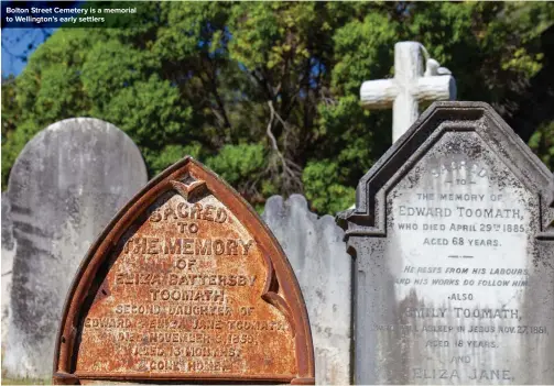  ??  ?? Bolton Street Cemetery is a memorial to Wellington’s early settlers