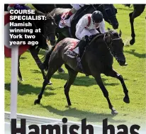  ??  ?? COURSE SPECIALIST: Hamish winning at York two years ago