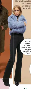  ?? ?? Cropped jacket, £79.99; sweater, £25.99; trousers, £49.99, all Zara