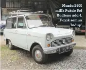  ??  ?? Mazda B600 milik Pakde Bei Budiono ada 4. Pajak semua ‘hidup’