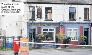  ??  ?? The attack took place at the Queens Arms pub in Cheetham Hill