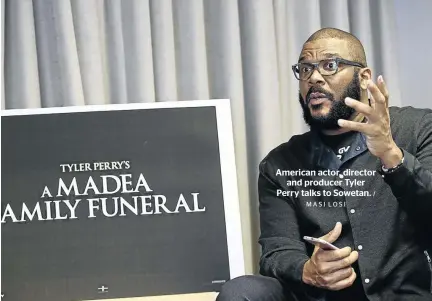 ?? MASI LOSI / ?? American actor, director and producer Tyler Perry talks to Sowetan.