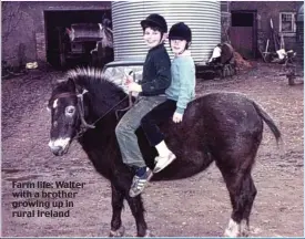  ??  ?? Farm life: Walter with a brother growing up in rural Ireland