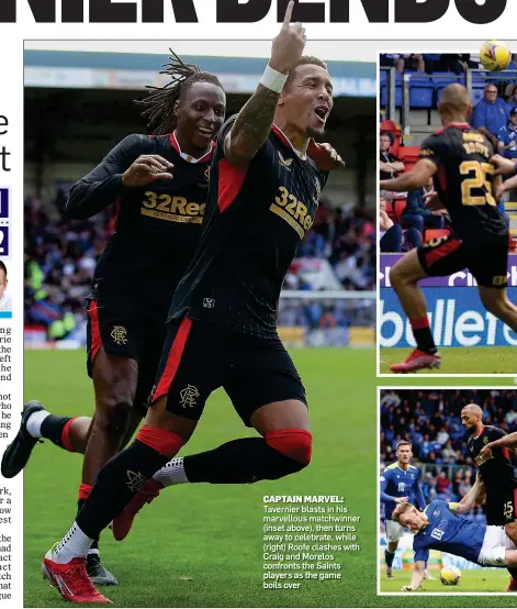  ??  ?? CAPTAIN MARVEL: Tavernier blasts in his marvellous matchwinne­r (inset above), then turns away to celebrate, while (right) Roofe clashes with Craig and Morelos confronts the Saints players as the game boils over