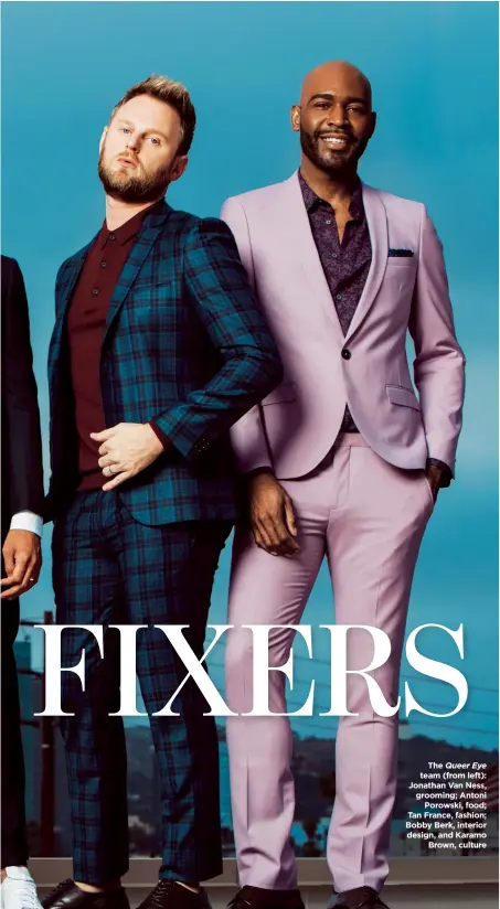  ??  ?? The Queer Eye team (from left): Jonathan Van Ness, grooming; Antoni Porowski, food; Tan France, fashion; Bobby Berk, interior design, and Karamo Brown, culture