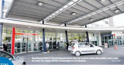  ?? Photo / File ?? Northland District Health Board said it did not want to alarm the public over a rise in cases of a super-strain of meningococ­cal disease.
