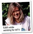  ?? ?? Edith while working for MTV