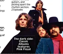  ??  ?? The dark side: Classic Albums features Pink Floyd