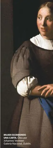  ??  ?? MUJER ESCRIBIEND­O UNA CARTA. Óleo por Johannes Vermeer. Galería Nacional, Dublín.