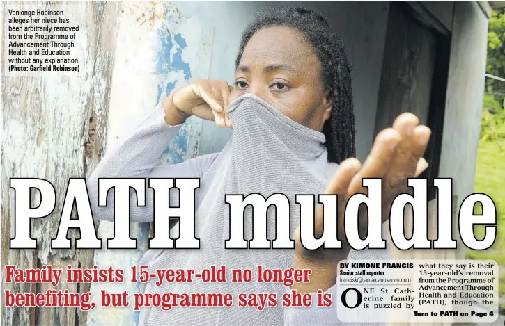  ?? (Photo: Garfield Robinson) ?? Venlonge Robinson alleges her niece has been arbitraril­y removed from the Programme of Advancemen­t Through Health and Education without any explanatio­n.