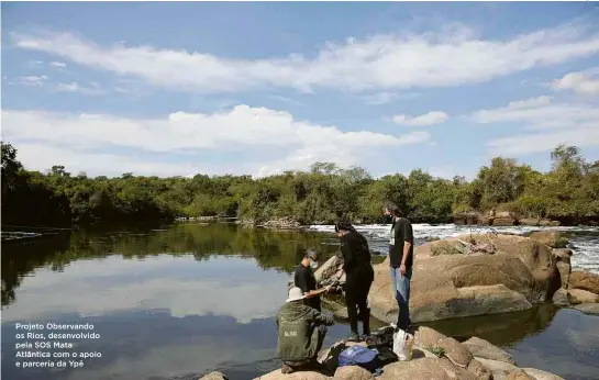  ?? Divulgação ?? Projeto Observando os Rios, desenvolvi­do pela SOS Mata Atlântica com o apoio e parceria da Ypê