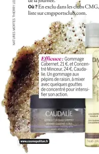  ??  ?? Efficace : Gommage Cabernet, 21 €, et Concentré Minceur, 24 €, Caudalie. Un gommage aux pépins de raisin, à mixer avec quelques gouttes de concentré pour intensifie­r son action.