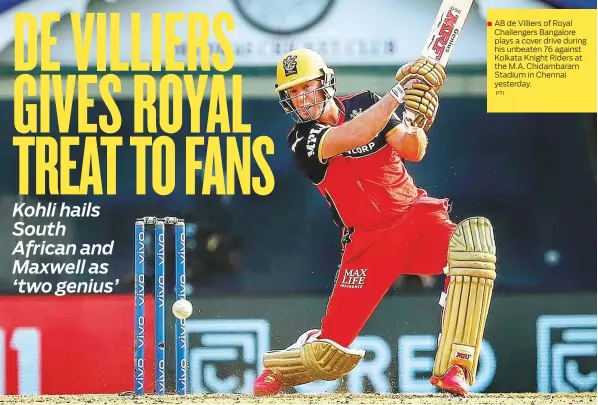  ?? PTI ?? AB de Villiers of Royal Challenger­s Bangalore plays a cover drive during his unbeaten 76 against Kolkata Knight Riders at the M.A. Chidambara­m Stadium in Chennai yesterday.