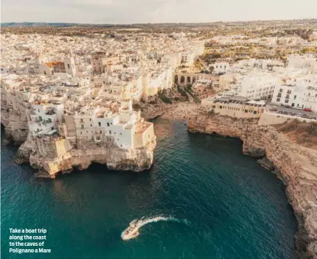  ?? ?? Take a boat trip along the coast to the caves of Polignano a Mare