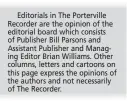  ??  ?? Editorials in The Portervill­e Recorder are the opinion of the editorial board which consists of Publisher Bill Parsons and Assistant Publisher and Managing Editor Brian Williams. Other columns, letters and cartoons on this page express the opinions of...