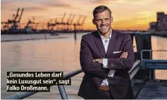  ??  ?? „Gesundes Leben darf kein Luxusgut sein“, sagt Falko Droßmann.