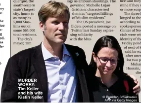  ?? © Brendan Smialowski/ AFP via Getty Images ?? MURDER WORRY: Tim Keller and his wife Kistin Keller