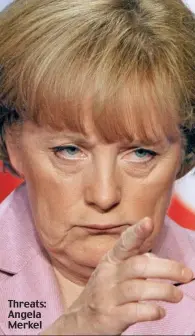  ??  ?? Threats: Angela Merkel