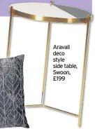  ??  ?? Aravali deco style side table, Swoon, £199