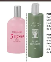  ??  ?? PER LEI
Con Rosa Centifolia, Malvarosa e Pepe Rosa: 3 Rosa di L’Erbolario, da € 22,90.
PER LUI
Tonifica con agrumi e accenti acquatici: Profumo L’Erbolario Uomo di L’Erbolario, da € 22,90.