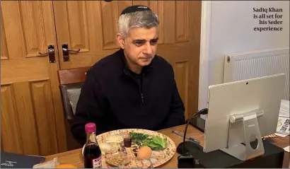  ??  ?? Sadiq Khan is all set for his Seder experience