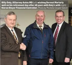  ?? (right) Photo by Michelle Cooper Galvin ?? Billy Daly, Killarney Autos MD (left) wishing Dermot Moriarty well on his retirement day after 40 years with Daly’s with Kieran Dwyer Financial Controller.