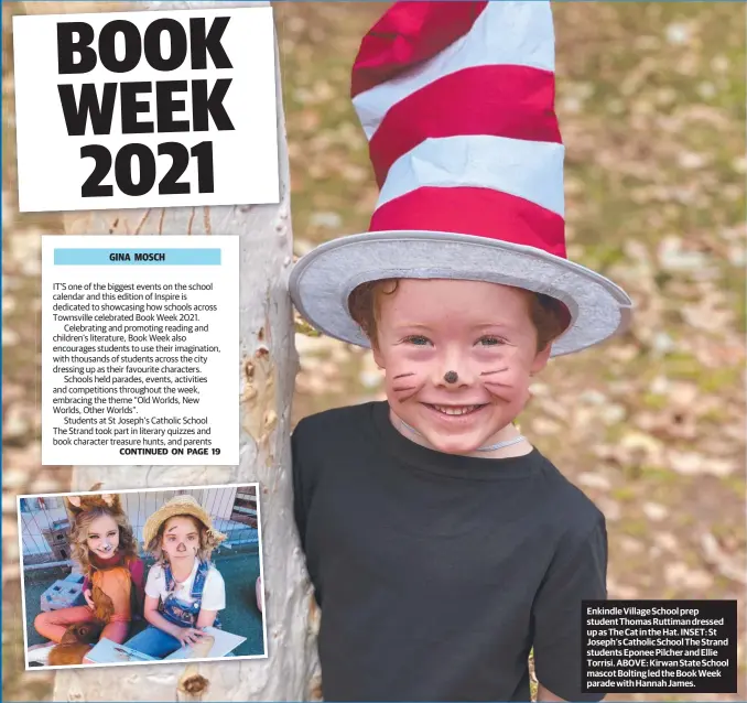  ??  ?? Enkindle Village School prep student Thomas Ruttiman dressed up as The Cat in the Hat. INSET: St Joseph’s Catholic School The Strand students Eponee Pilcher and Ellie Torrisi. ABOVE: Kirwan State School mascot Bolting led the Book Week parade with Hannah James.