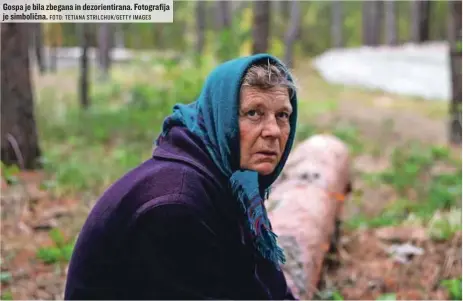  ?? FOTO: TETIANA STRILCHUK/GETTY IMAGES ?? Gospa je bila zbegana in dezorienti­rana. Fotografij­a je simbolična.