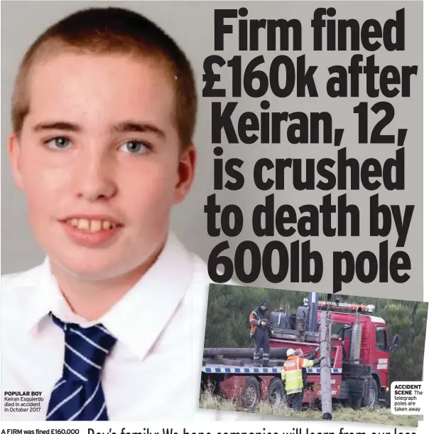  ??  ?? POPULAR BOY Keiran Esquierdo died in accident in October 2017
ACCIDENT SCENE The telegraph poles are taken away