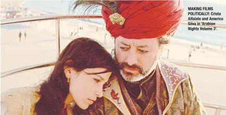  ??  ?? MAKING FILMS POLITICALL­Y: Crista Alfaiate and Americo Silva in ‘Arabian Nights Volume 3’.