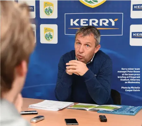  ?? Kerry minor team manager Peter Keane at the team press briefing at Fitzgerald Stadium, Killarney on Wednesday
Photo by Michelle Cooper Galvin ??