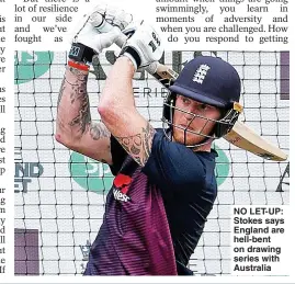  ??  ?? NO LET-UP: Stokes says England are hell-bent on drawing series with Australia