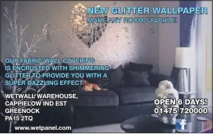  ??  ?? OUR FABRIC WALL COVERING IS ENCRUSTED WITH SHIMMERING GLITTER TO PROVIDE YOU WITH A SUPER DAZZLING EFFECT.WETWALL WAREHOUSE, CAPPIELOW IND EST GREENOCK PA15 2TQwww.wetpanel.com