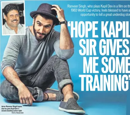  ?? PHOTO: PRASAD NAIK ?? Actor Ranveer Singh hopes that he gets Kapil Dev’s (inset) bowling action right