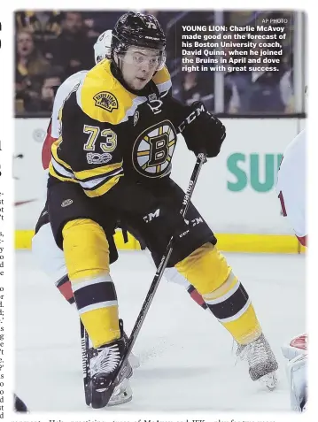  ??  ?? AP PHOTO YOUNG LION: Charlie McAvoy made good on the forecast of his Boston University coach, David Quinn, when he joined the Bruins in April and dove right in with great success.