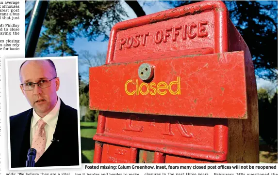  ??  ?? Posted missing: Calum Greenhow, inset, fears many closed post offices will not be reopened