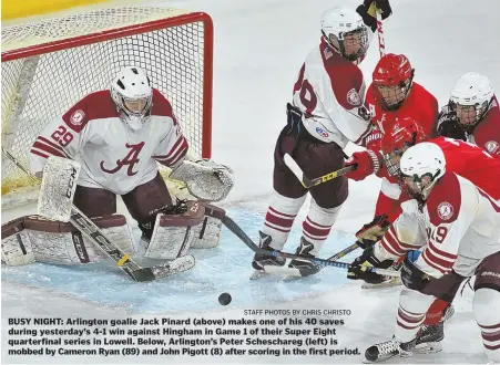  ?? STAFF PHOTOS BY CHRIS CHRISTO ?? BUSY NIGHT: Arlington goalie Jack Pinard (above) makes one of his 40 saves during yesterday’s 4-1 win against Hingham in Game 1 of their Super Eight quarterfin­al series in Lowell. Below, Arlington’s Peter Scheschare­g (left) is mobbed by Cameron Ryan...