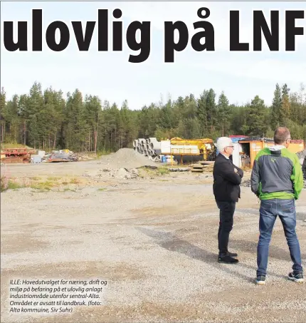  ??  ?? ILLE: Hovedutval­get for naering, drift og miljø på befaring på et ulovlig anlagt industriom­råde utenfor sentral-alta. Området er avsatt til landbruk. (foto: Alta kommuine, Siv Suhr)