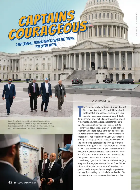  ??  ?? Capt. Chris Wittman and Capt. Daniel Andrews attend meetings at the U.S. Capitol to urge authorizat­ion of the Everglades Agricultur­al Area Reservoir. They met with Rep. Brian Mast of Florida’s 18th District (below center).