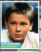  ??  ?? LITTLE SOLDIER River Phoenix