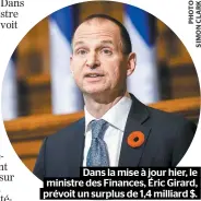  ??  ?? Dans la mise à jour hier, le ministre des Finances, Éric Girard, prévoit un surplus de 1,4 milliard $.