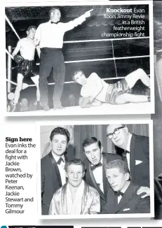  ??  ?? Sign here Evan inks the deal for a fight with Jackie Brown, watched by Peter Keenan, Jackie Stewart and Tommy Gilmour Knockout Evan floors Jimmy Revie in a British featherwei­ght championsh­ip fight