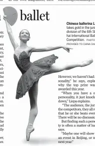  ?? PHOTOS PROVIDED TO CHINA DAILY ?? Chinese ballerina Li Siyitakes gold in the junior division of the 6th Shanghai Internatio­nal Ballet Competitio­n.