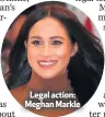  ??  ?? Legal action: Meghan Markle
