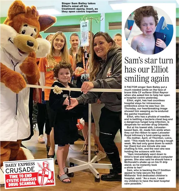  ??  ?? Singer Sam Bailey takes Elliot’s mind off his treatment agony, inset, as they open centre together CRUSADE TIME TO END CYSTIC FIBROSIS DRUG SCANDAL