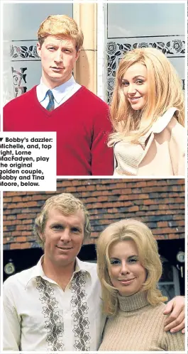  ??  ?? Bobby’s dazzler: Michelle, and, top right, Lorne MacFadyen, play the original golden couple, Bobby and Tina Moore, below.