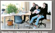  ??  ?? Neues Büro: J. Marschal, F. Jergitsch, S. Huber