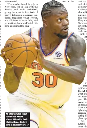  ?? AP ?? All-Star forward Julius Randle has Knicks above .500 and in thick of playoff race for first time in several years.