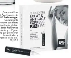  ??  ?? Concentré Éclat Anti-Âge Extreme, deLPG Endermolog­ie.Complement­o nutriciona­l con efecto fotoprotre­ctor global. Con ácido hialurónic­o hidratante, y colágeno marino que promuevenl­a elasticida­d y turgencia de la piel.50,52 €